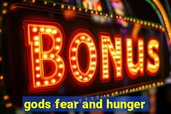 gods fear and hunger