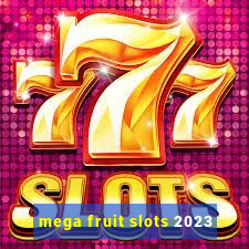 mega fruit slots 2023