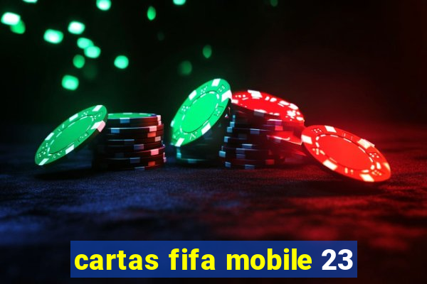 cartas fifa mobile 23