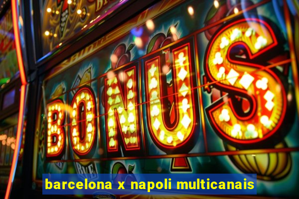 barcelona x napoli multicanais