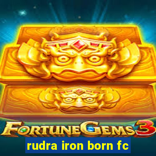 rudra iron born fc