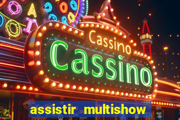 assistir multishow ao vivo