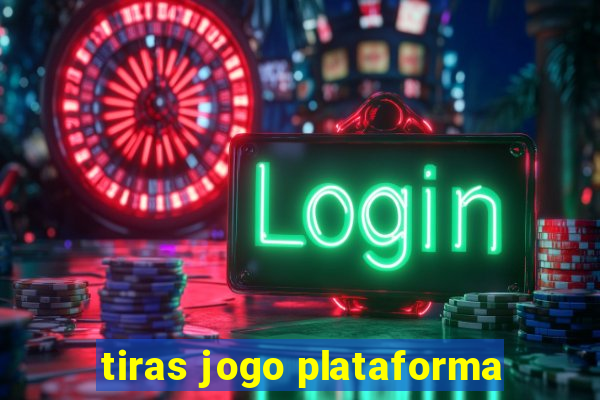 tiras jogo plataforma