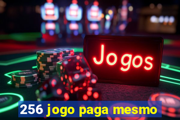 256 jogo paga mesmo