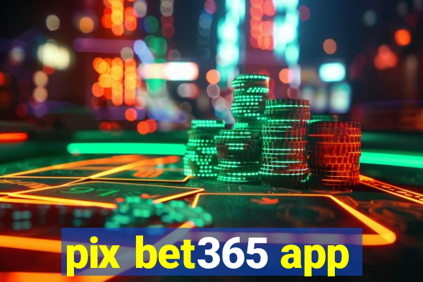 pix bet365 app