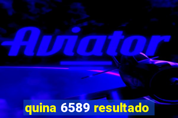 quina 6589 resultado