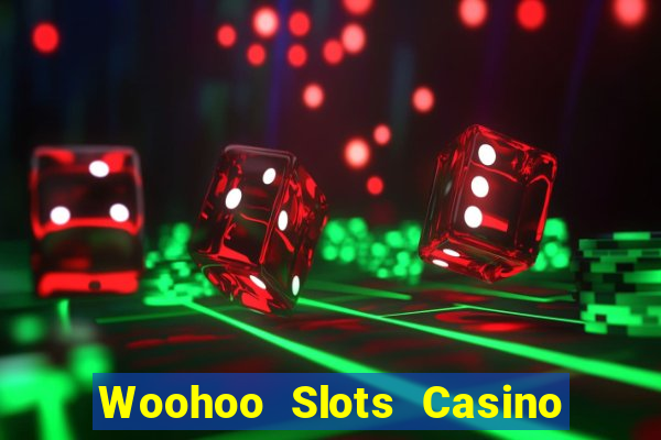 Woohoo Slots Casino Slot Games