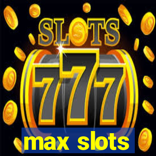 max slots