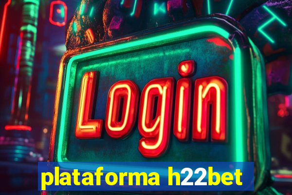 plataforma h22bet