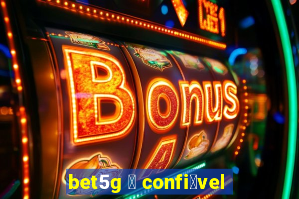 bet5g 茅 confi谩vel