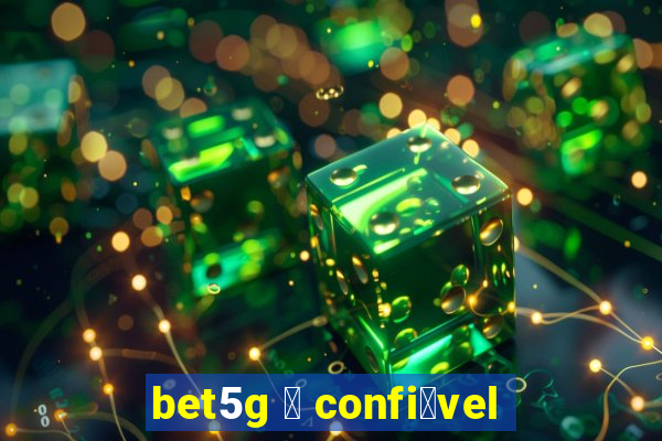 bet5g 茅 confi谩vel