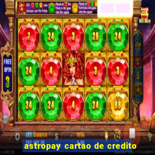 astropay cartao de credito