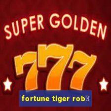 fortune tiger rob么