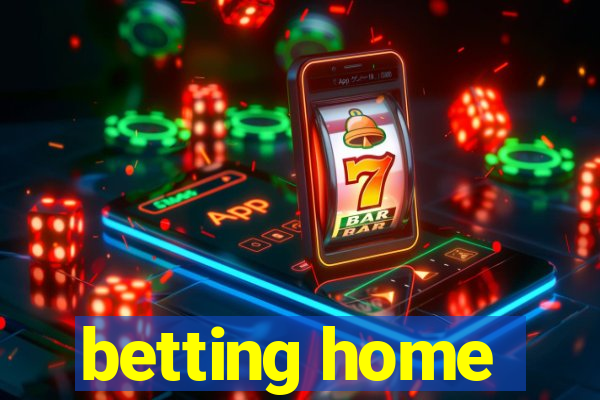 betting home