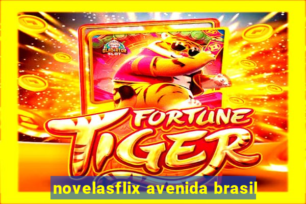 novelasflix avenida brasil