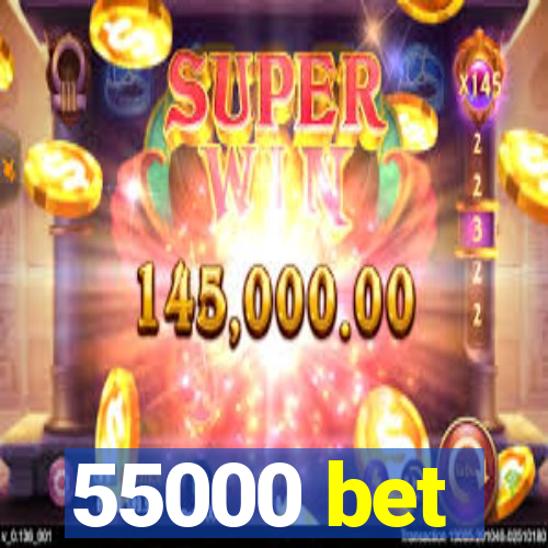 55000 bet