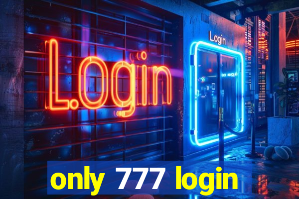 only 777 login