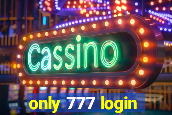 only 777 login