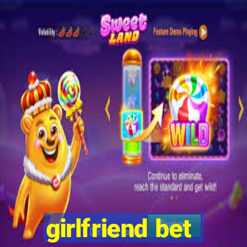 girlfriend bet