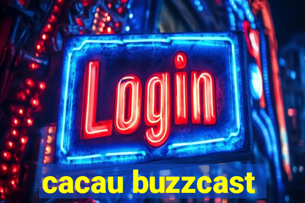 cacau buzzcast