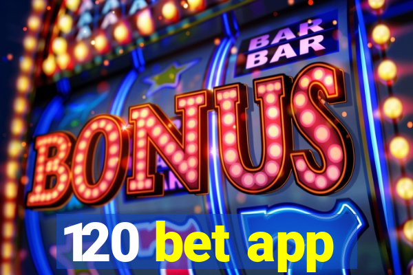 120 bet app