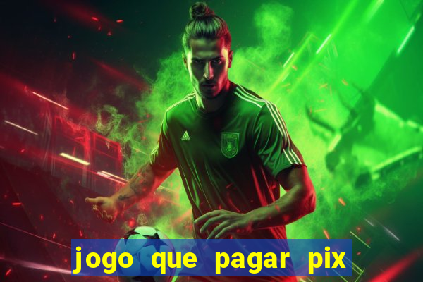 jogo que pagar pix na hora