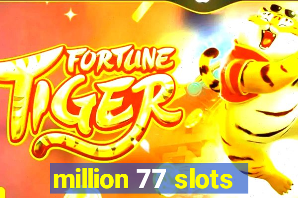 million 77 slots