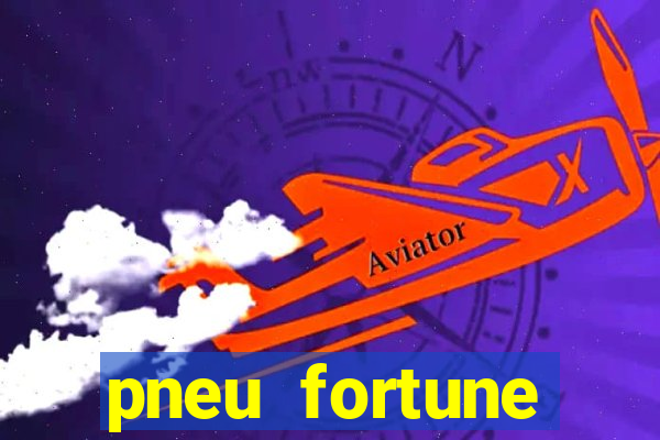 pneu fortune reclame aqui