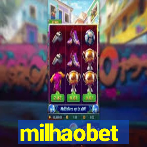 milhaobet