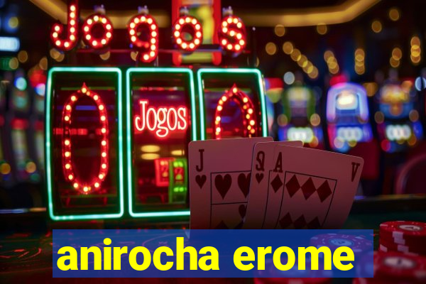 anirocha erome