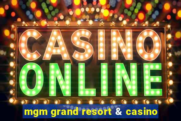 mgm grand resort & casino