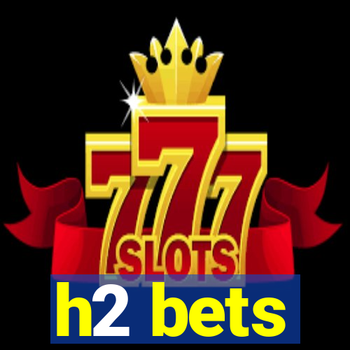 h2 bets