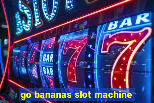 go bananas slot machine