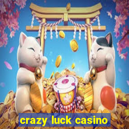 crazy luck casino