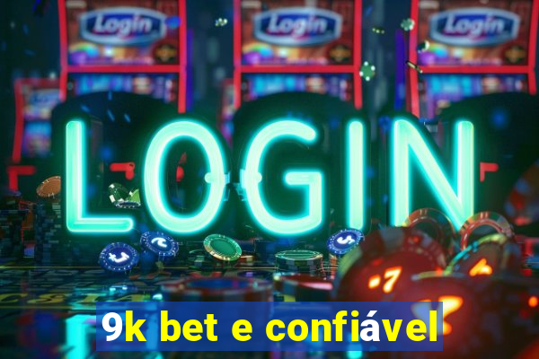 9k bet e confiável