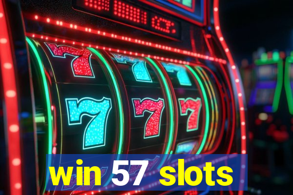 win 57 slots