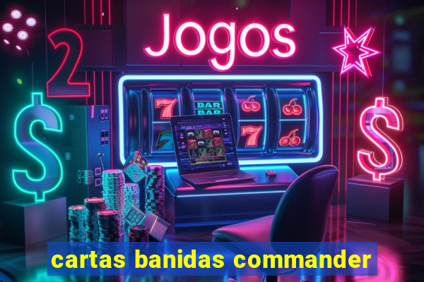 cartas banidas commander