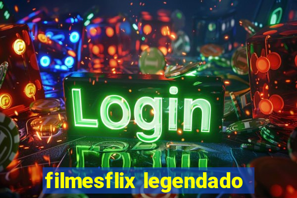 filmesflix legendado