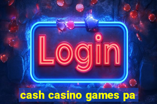 cash casino games pa