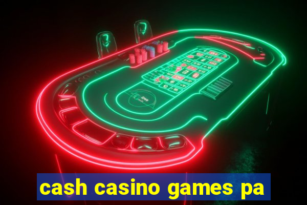 cash casino games pa