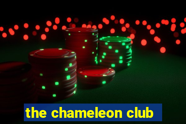 the chameleon club