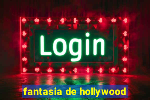 fantasia de hollywood