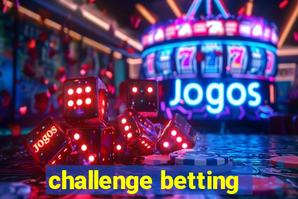 challenge betting