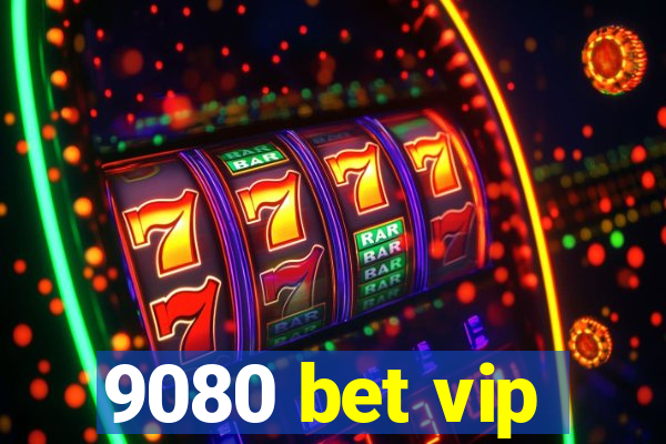 9080 bet vip