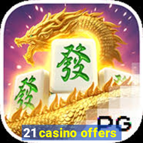 21 casino offers