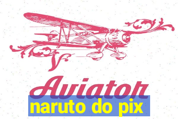 naruto do pix