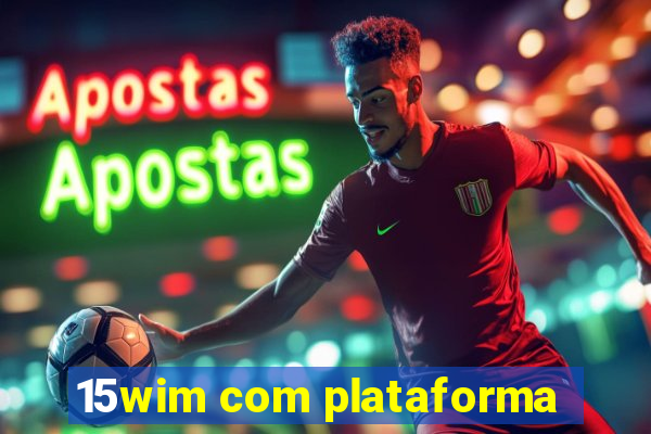 15wim com plataforma