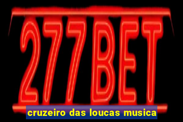 cruzeiro das loucas musica