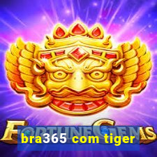 bra365 com tiger