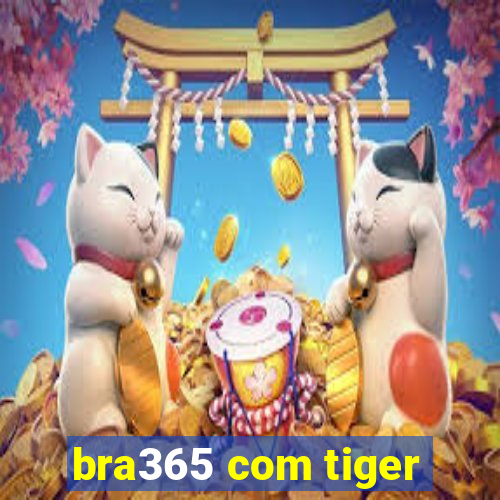 bra365 com tiger